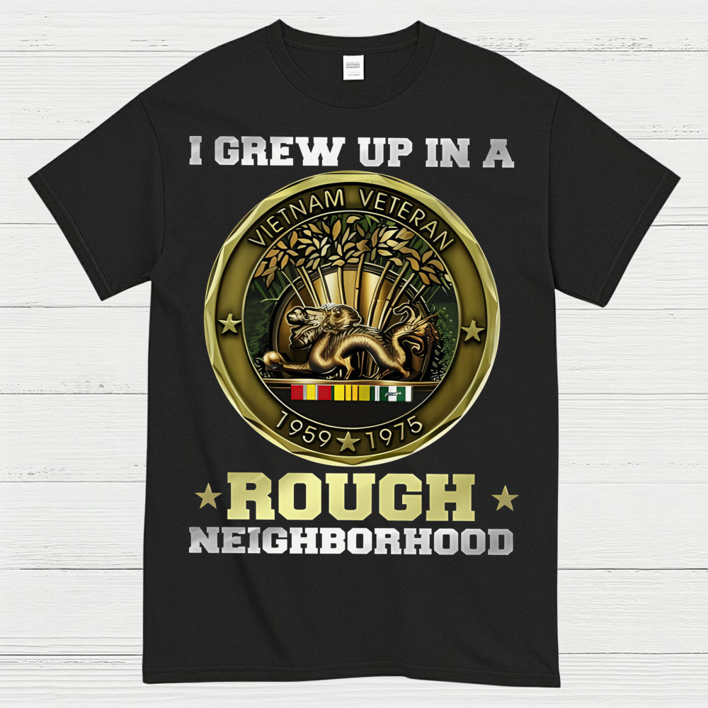 I Grew Up In A Rough Neighborhood Vietnam Veteran T-Shirt