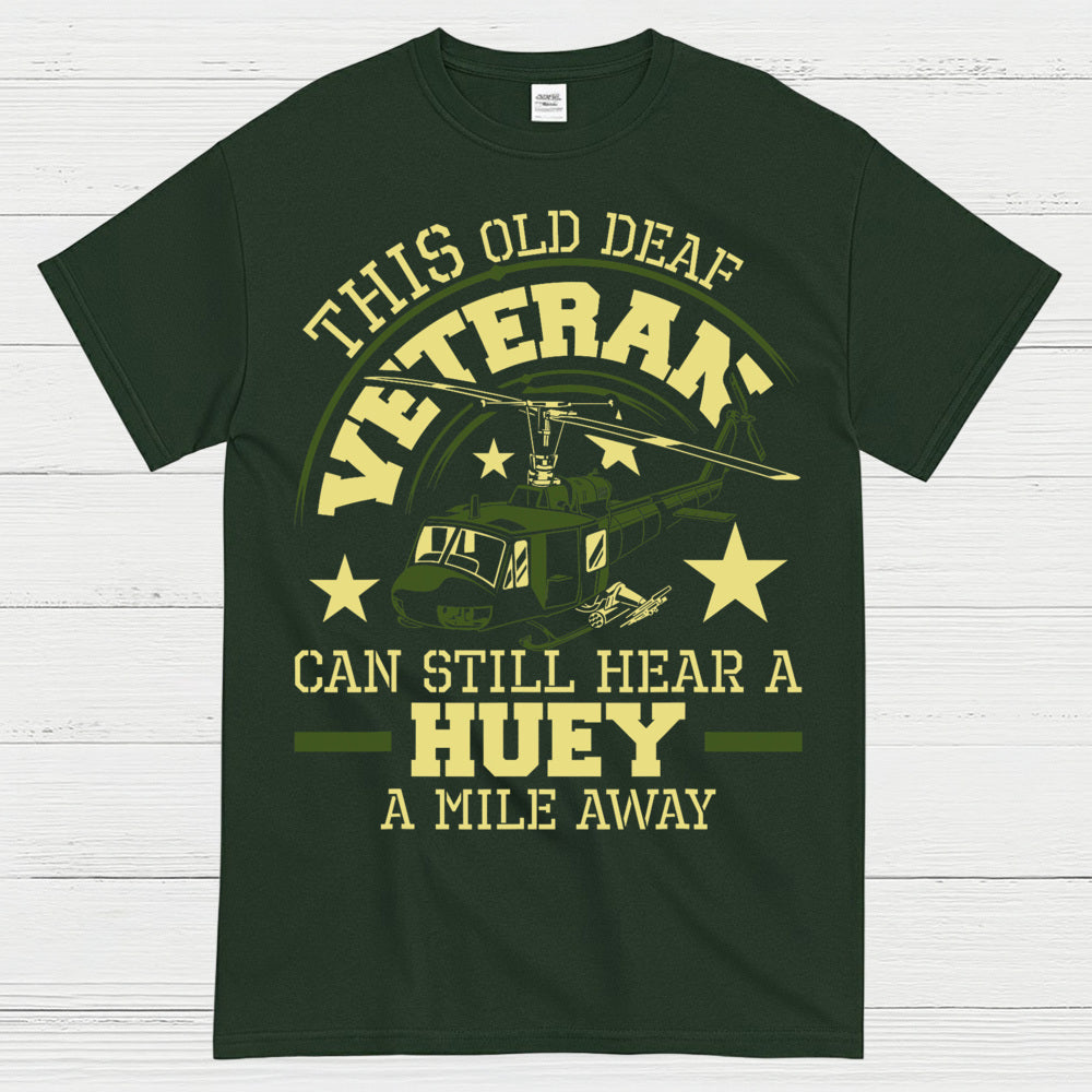 This Old Deaf Veteran Can Still Hear A Huey T-Shirt