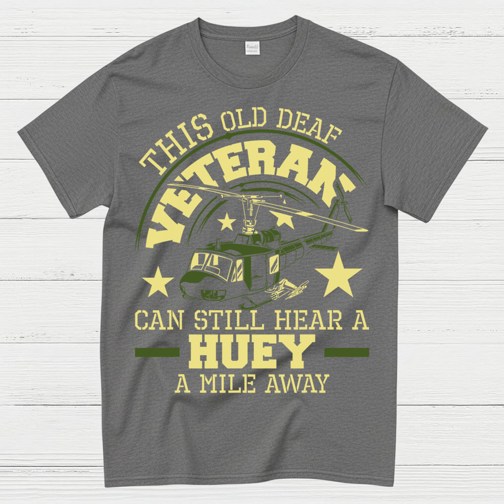 This Old Deaf Veteran Can Still Hear A Huey T-Shirt