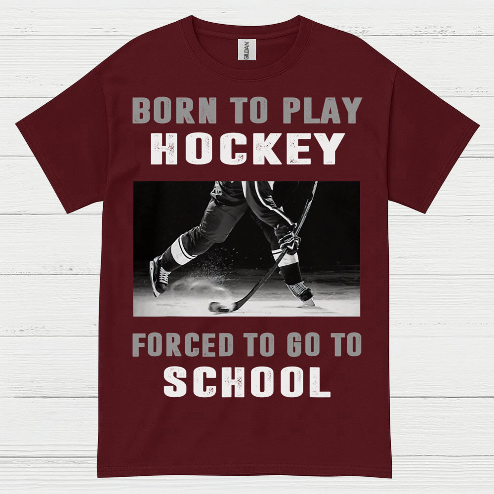 Born To Play Hockey Forced To Go To School Shirt