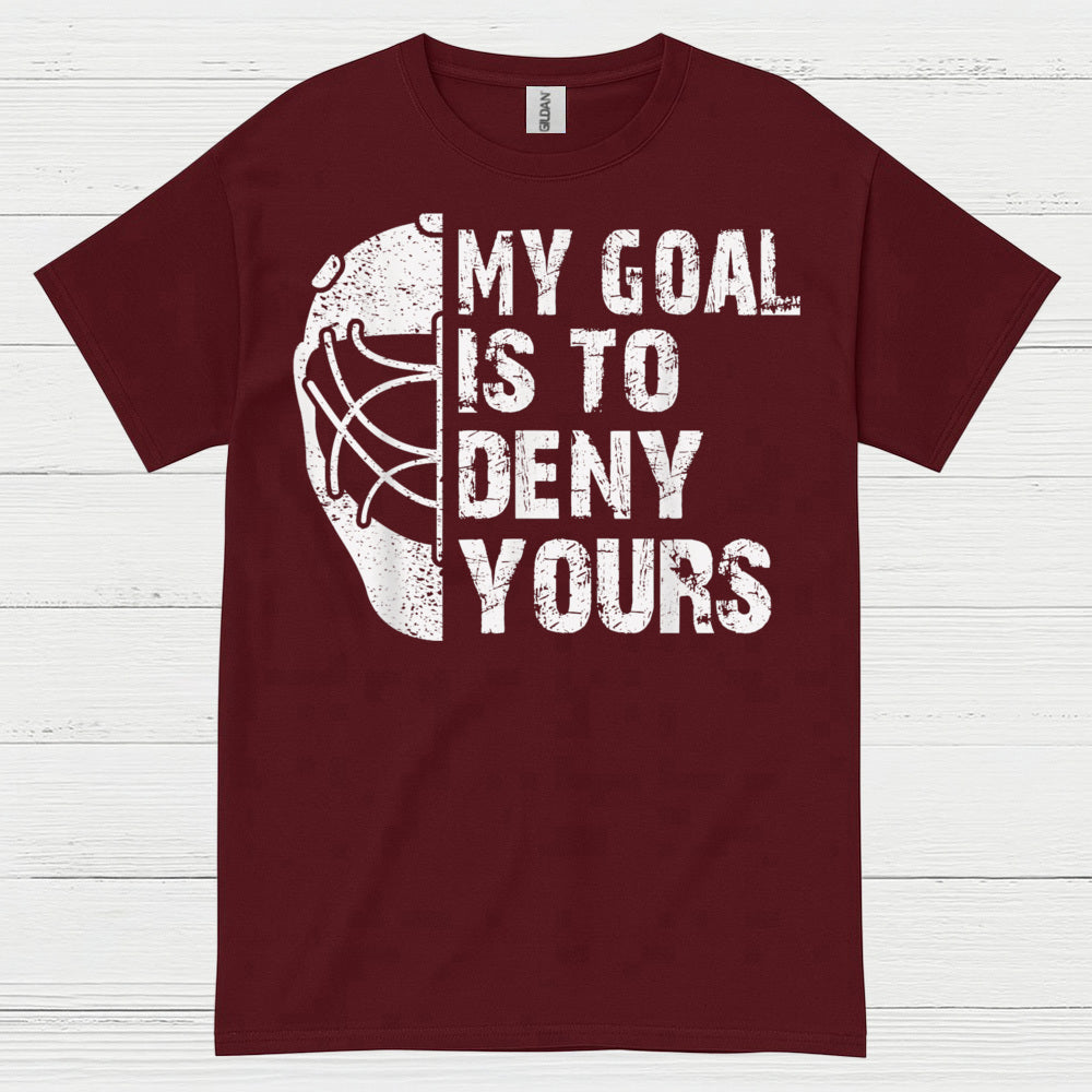 My Goal Is To Deny Yours Hockey Goalie T-Shirt