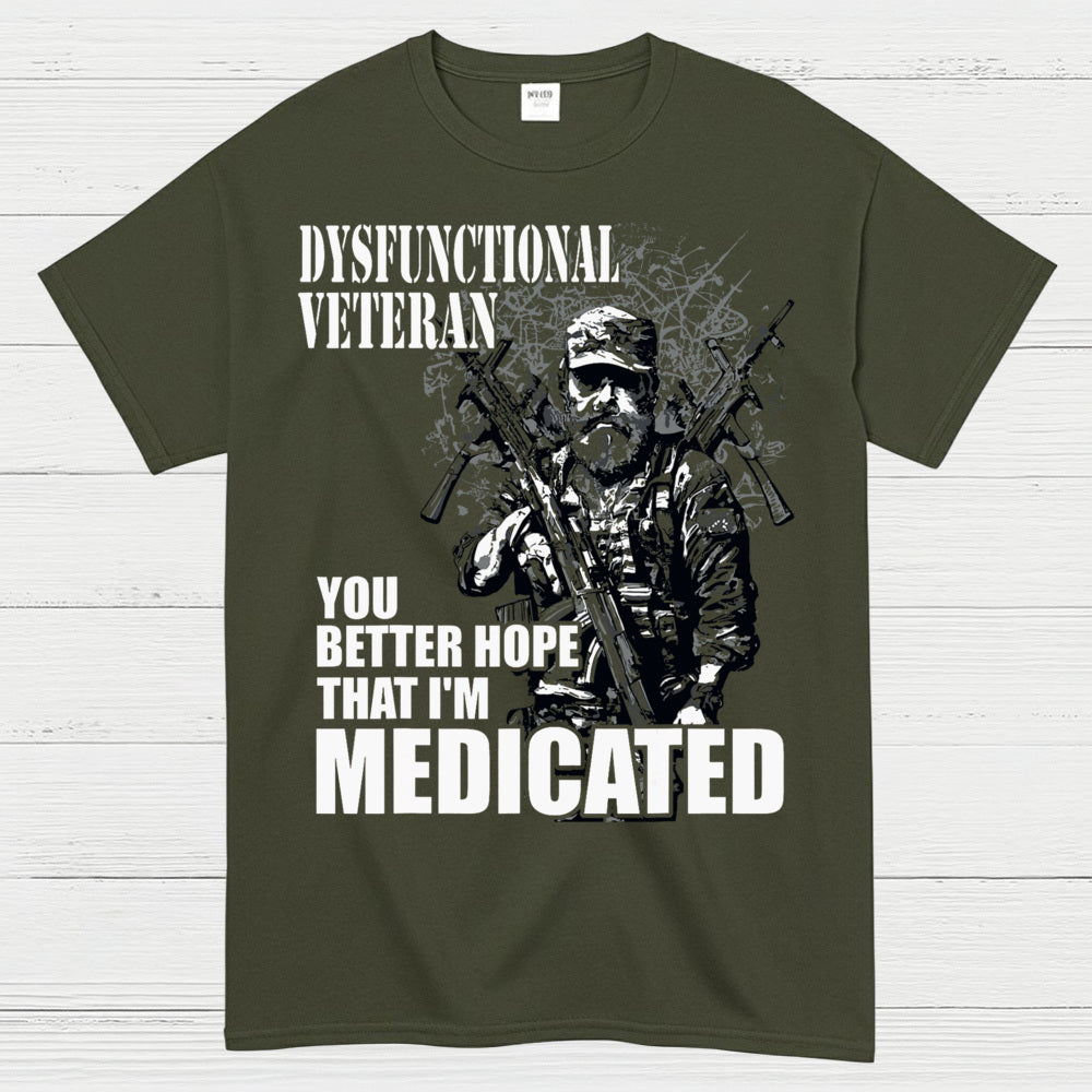 Dysfunctional Veteran You Better Hope I’m Medicated T-Shirt