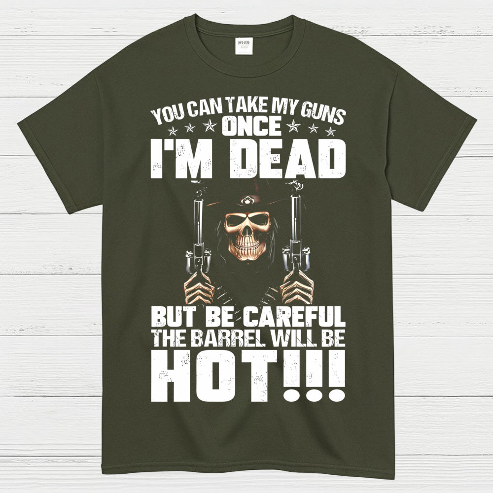 You Can Take My Guns Once I’m Dead T-Shirt
