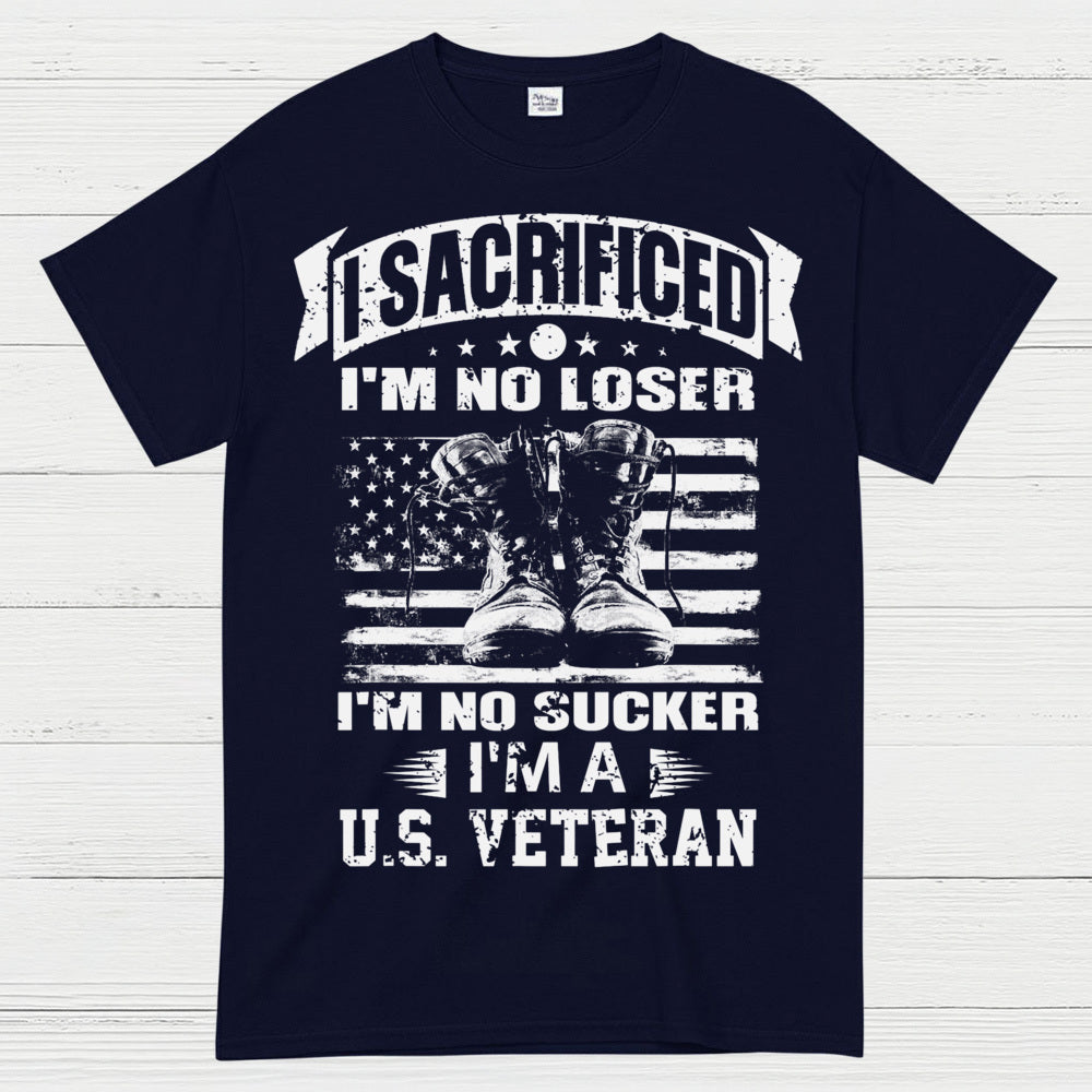 I Sacrificed I’m No Loser I’m A U.S. Veteran T-Shirt