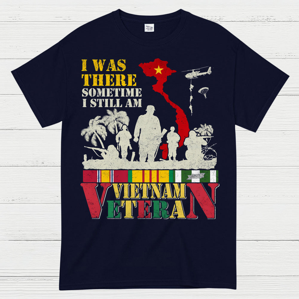 I Was There Sometime I Still Am Vietnam Veteran T-Shirt