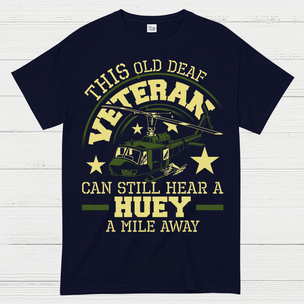 This Old Deaf Veteran Can Still Hear A Huey T-Shirt