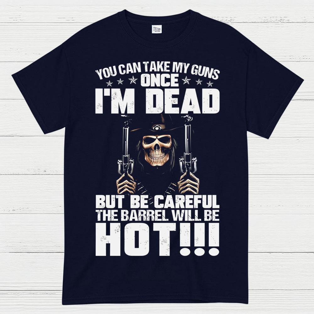 You Can Take My Guns Once I’m Dead T-Shirt