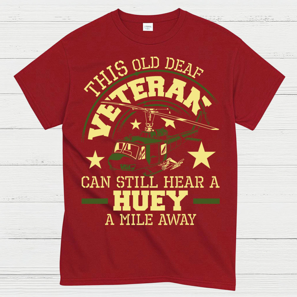 This Old Deaf Veteran Can Still Hear A Huey T-Shirt