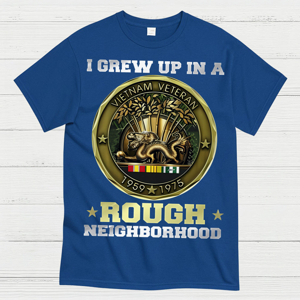 I Grew Up In A Rough Neighborhood Vietnam Veteran T-Shirt