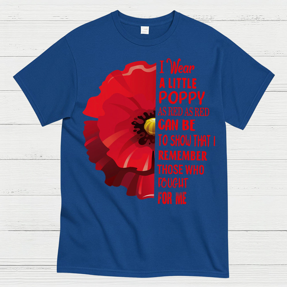 I Wear A Little Poppy Remember Those Who Fought For Me T-Shirt