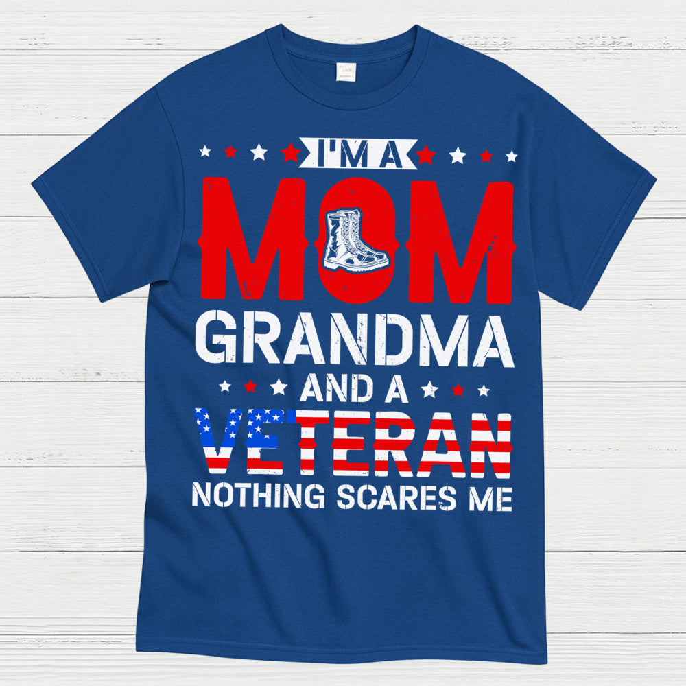 I’m A Mom Grandma And A Veteran Nothing Scares Me T-Shirt