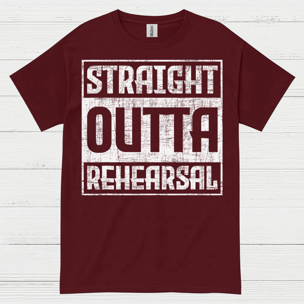 Straight Outta Rehearsal T Shirt