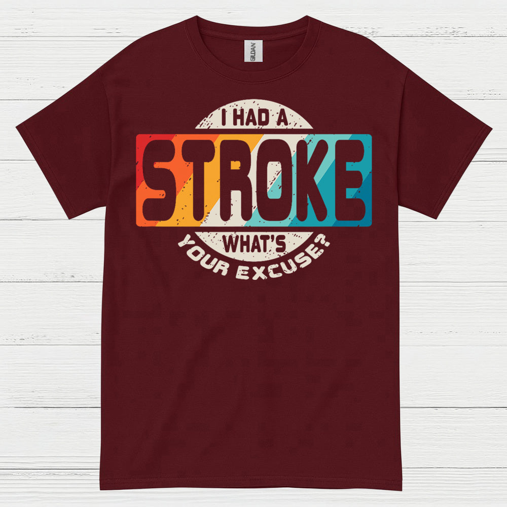 I Had A Stroke Whats Your Excuse T Shirt