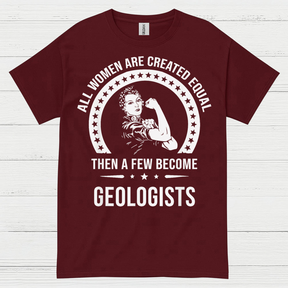 All Women Are Created Equal Geologist T Shirt