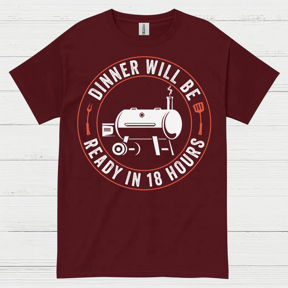 Dinner Will Be Ready In 18 Hours T Shirt