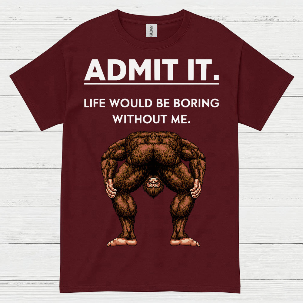 Admit It Bigfoot Funny Quote T Shirt