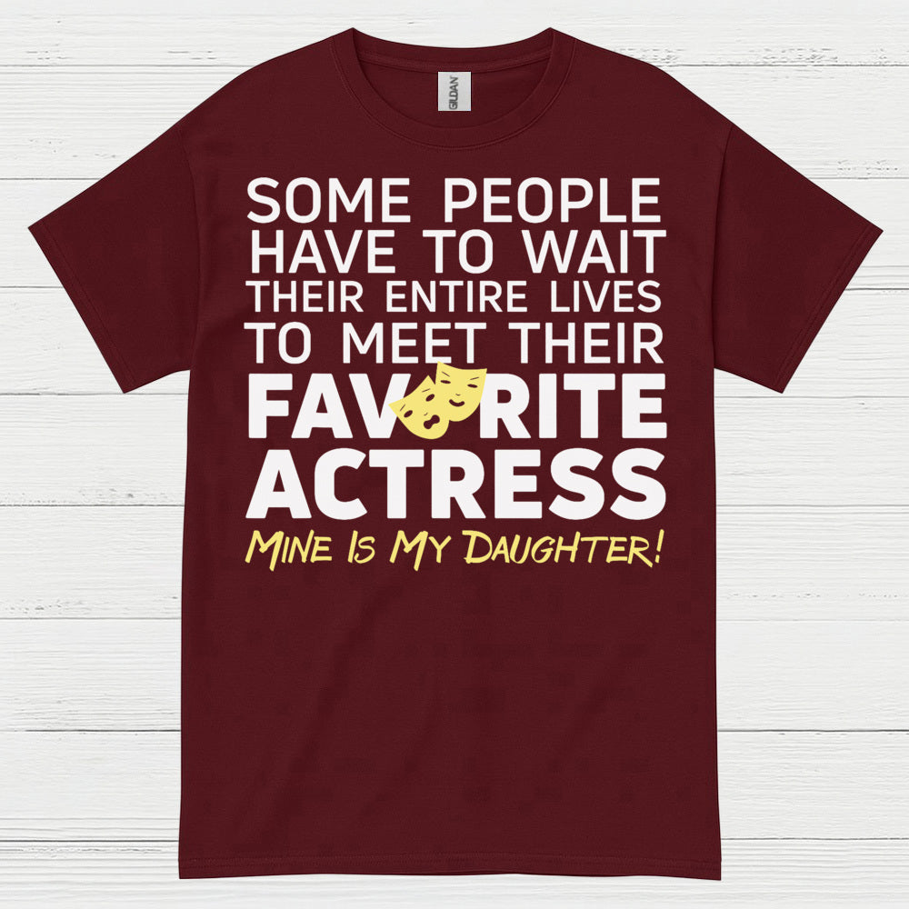Some People Wait Favorite Actress Daughter T Shirt
