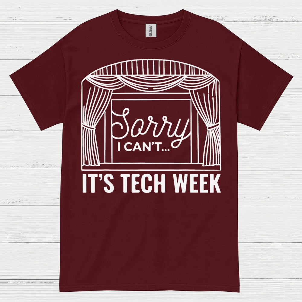 Sorry I Can’t It’s Tech Week Theatre T Shirt