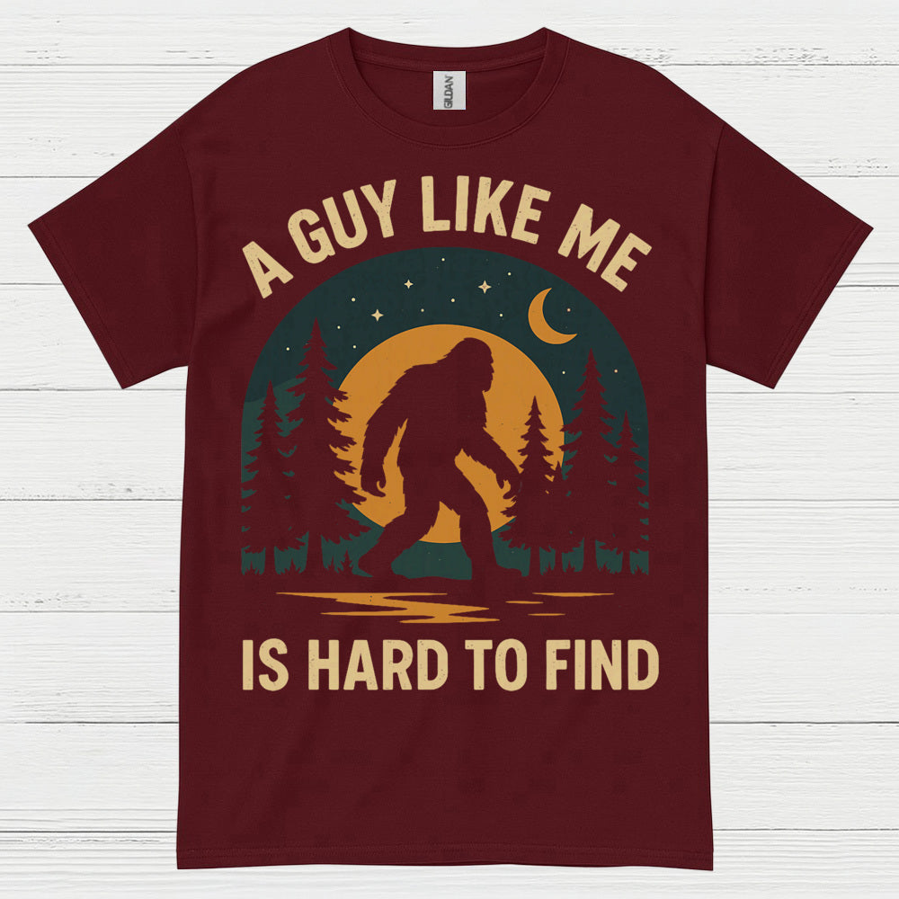 A Guy Like Me Is Hard To Find Bigfoot T Shirt