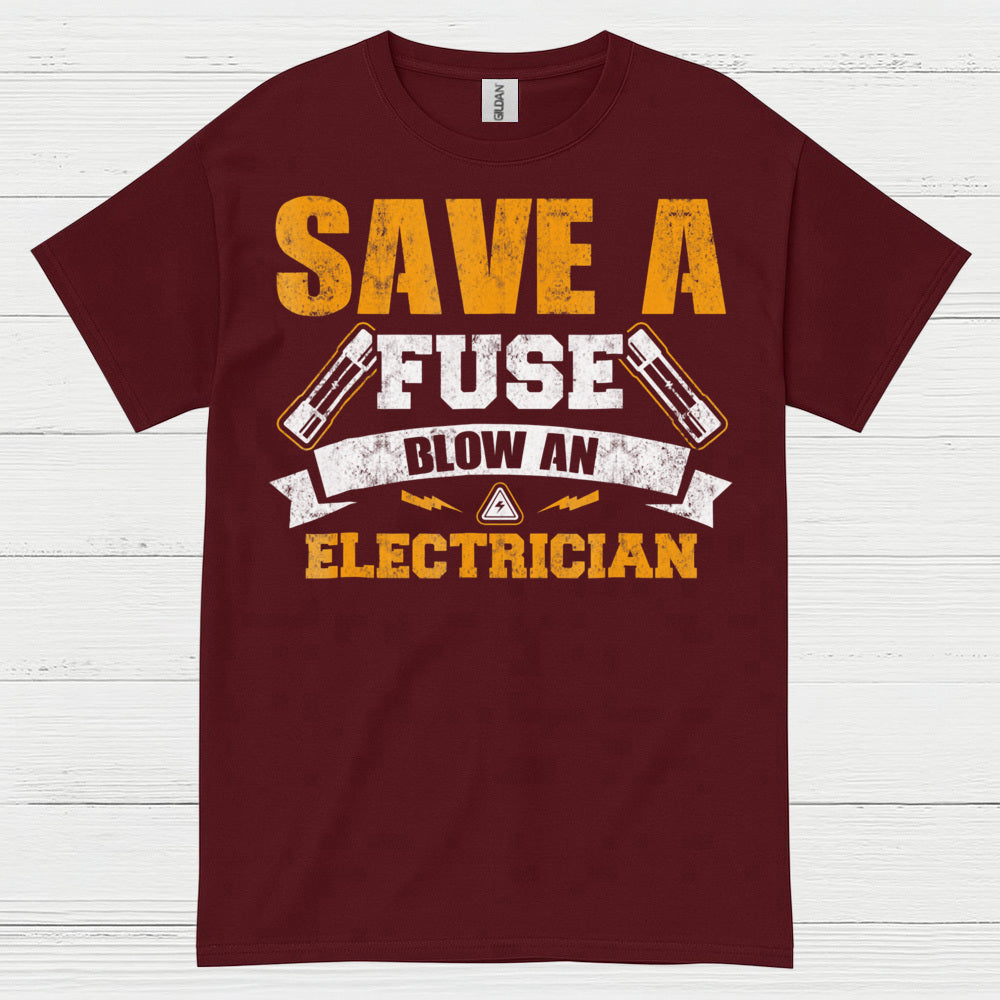 Save A Fuse Blow An Electrician T Shirt