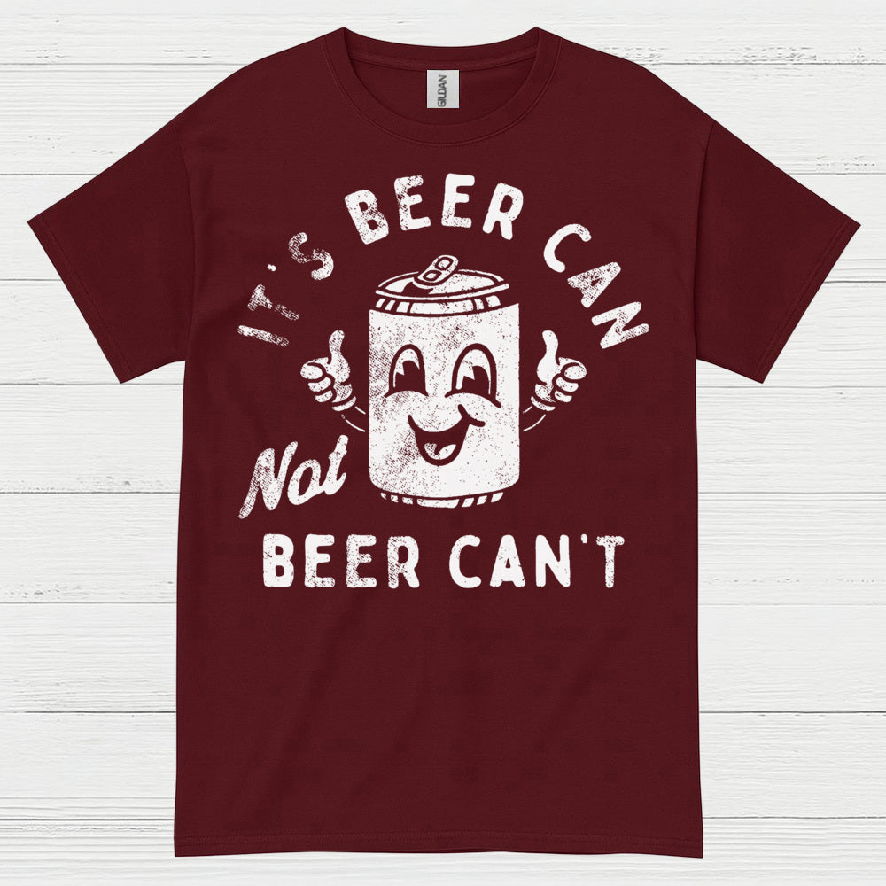 It's Beer Can Not Beer Can't T Shirt