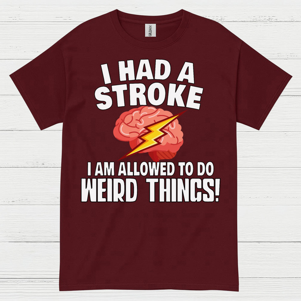 I Had A Stroke Weird Things Humor T Shirt