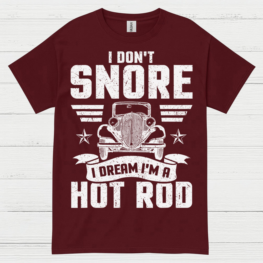 I Don't Snore I Dream I'm A Hot Rod T Shirt