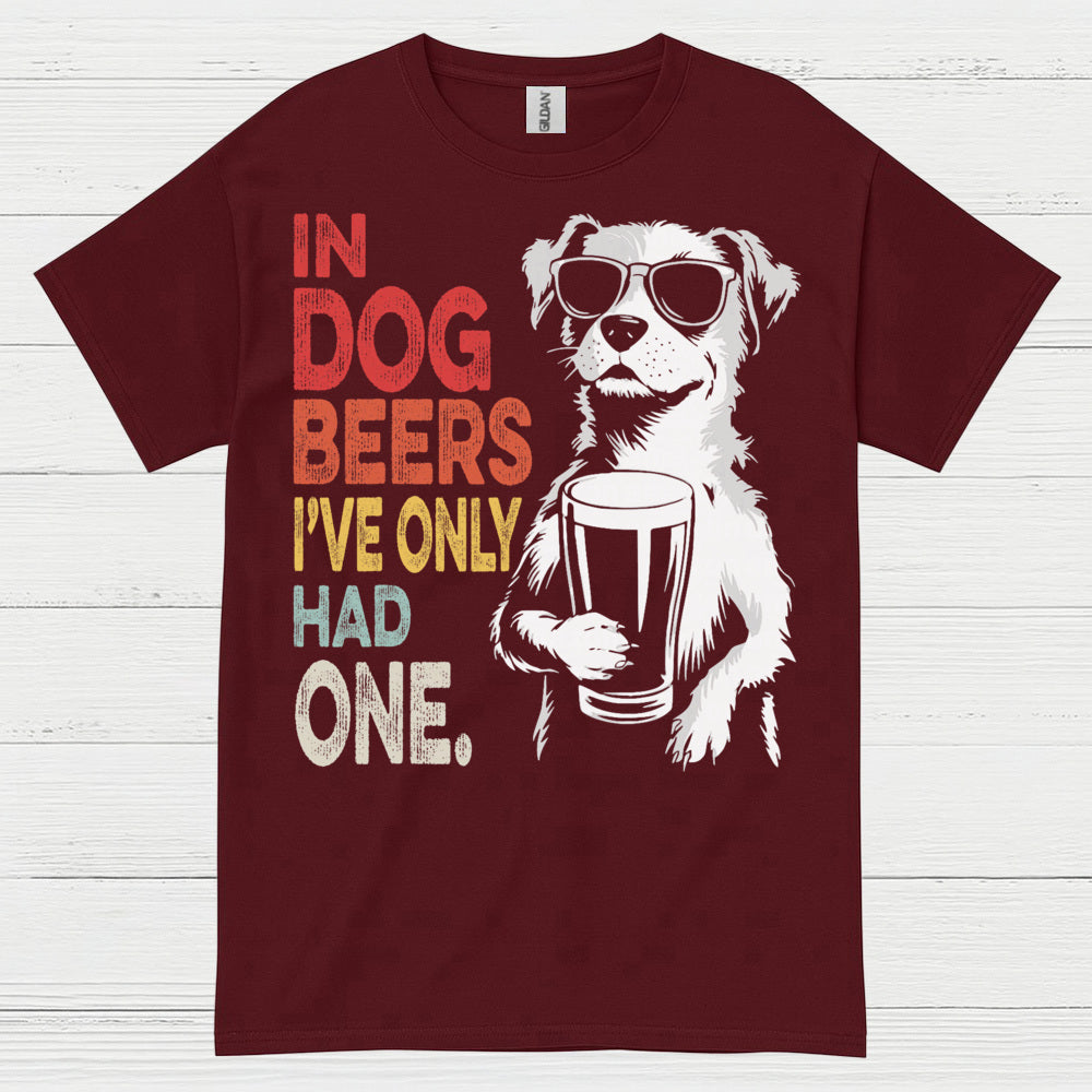 In Dog Beers I've Only Had One T Shirt