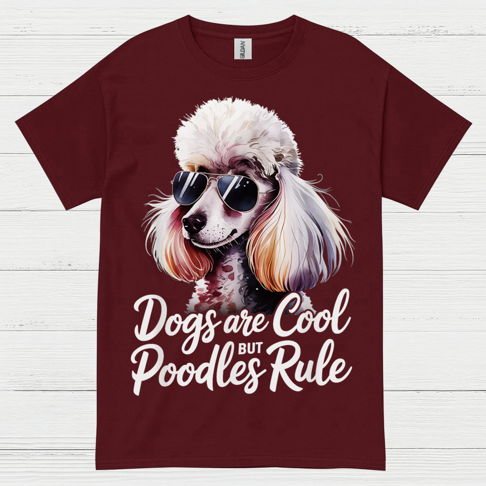 Dogs Are Cool But Poodles Rule T Shirt