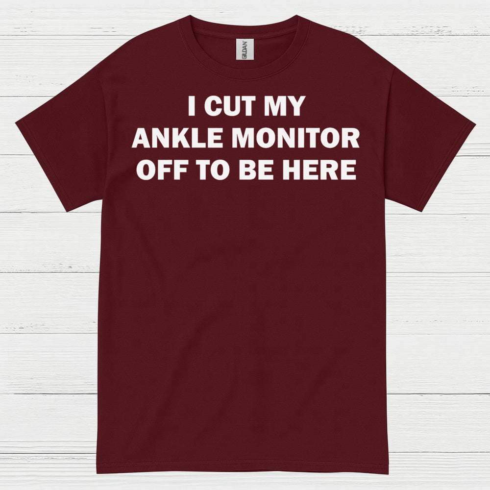 I Cut My Ankle Monitor Off Quote T Shirt