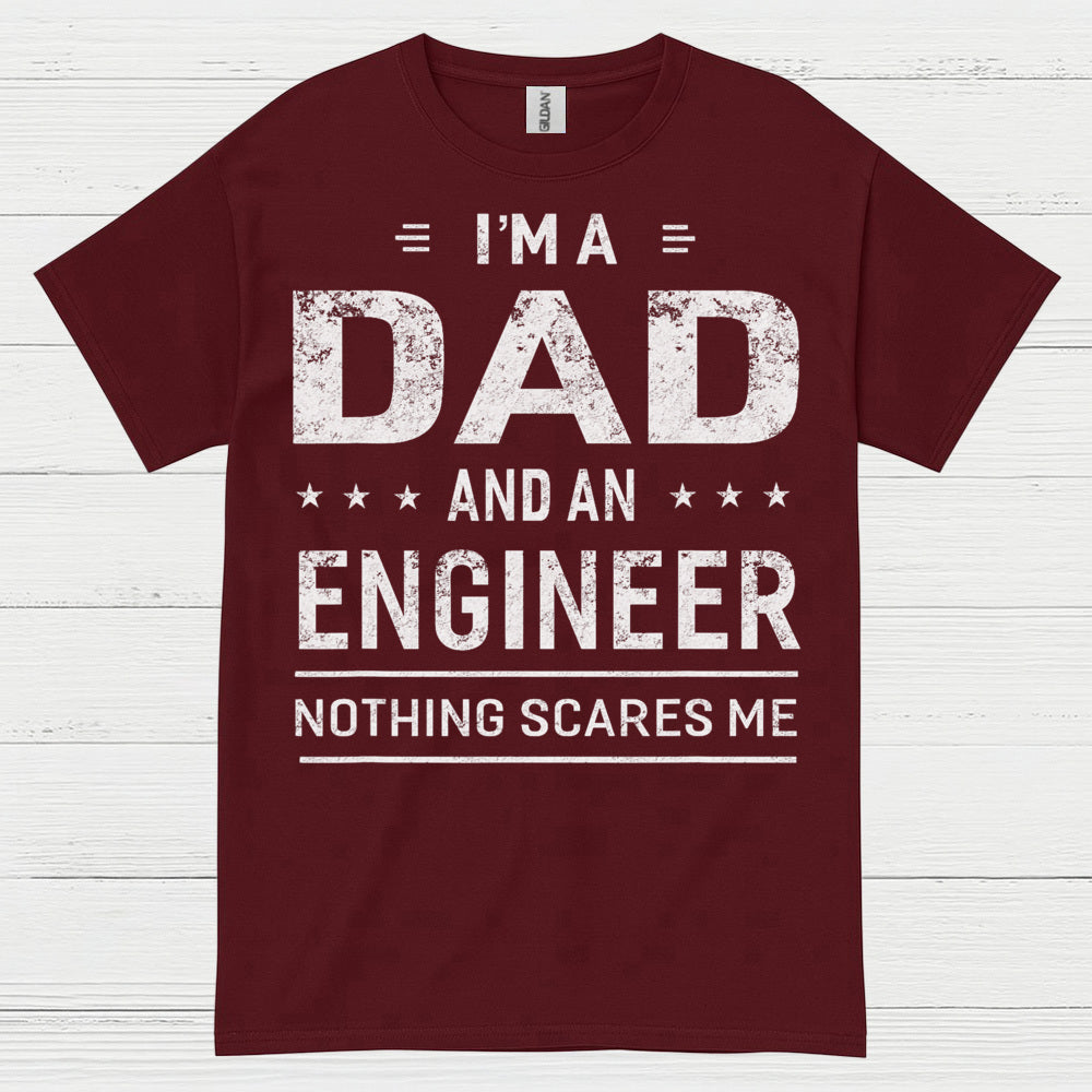Dad Engineer Nothing Scares Me T Shirt