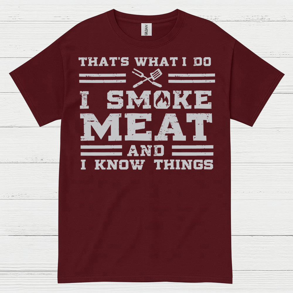 I Smoke Meat And I Know Things T Shirt