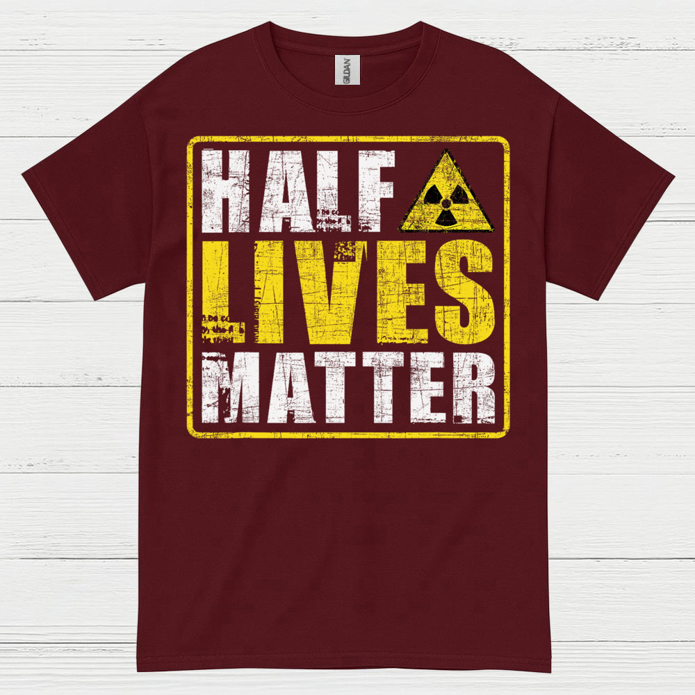 Half Lives Matter Science Humor T Shirt
