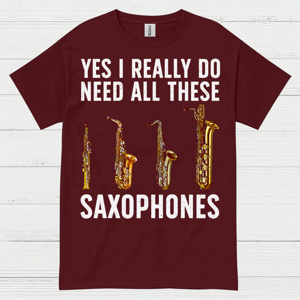 Need All These Saxophones Funny Music T Shirt