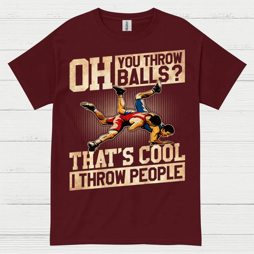 Oh You Throw Balls I Throw People Wrestling T Shirt