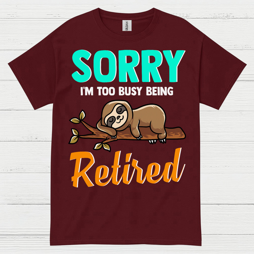 Sorry Im Too Busy Being Retired Sloth T Shirt