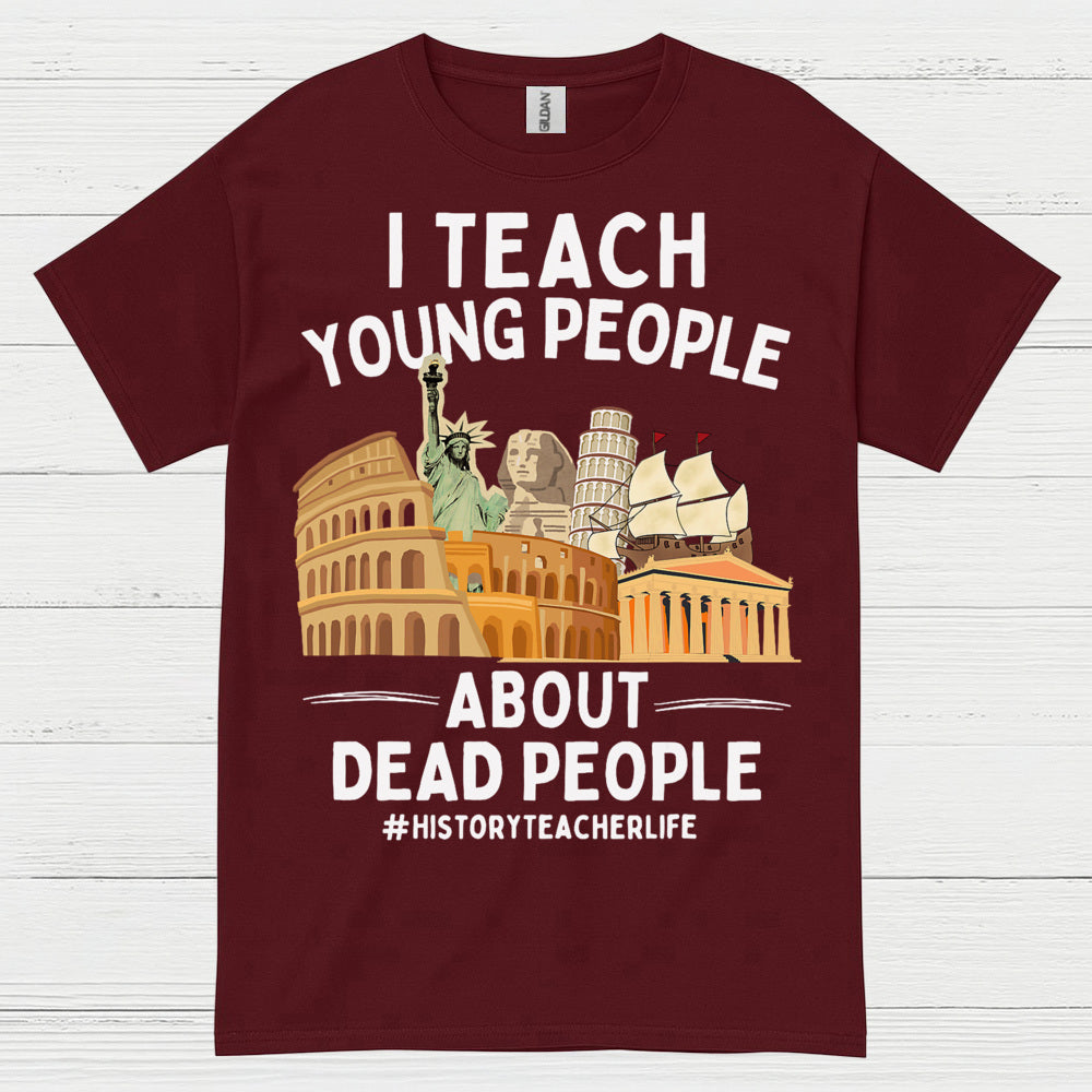 I Teach Young People About History T Shirt