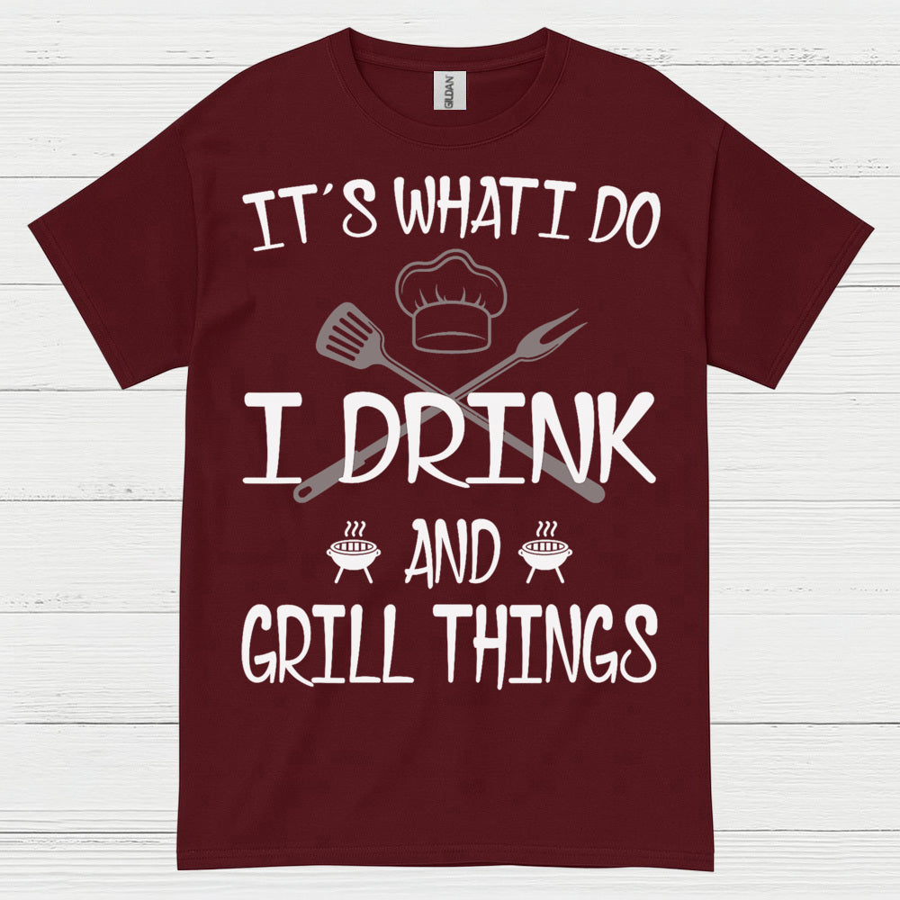 I Drink And Grill Things T Shirt