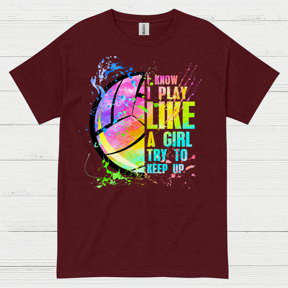 I Know I Play Like a Girl Volleyball T Shirt