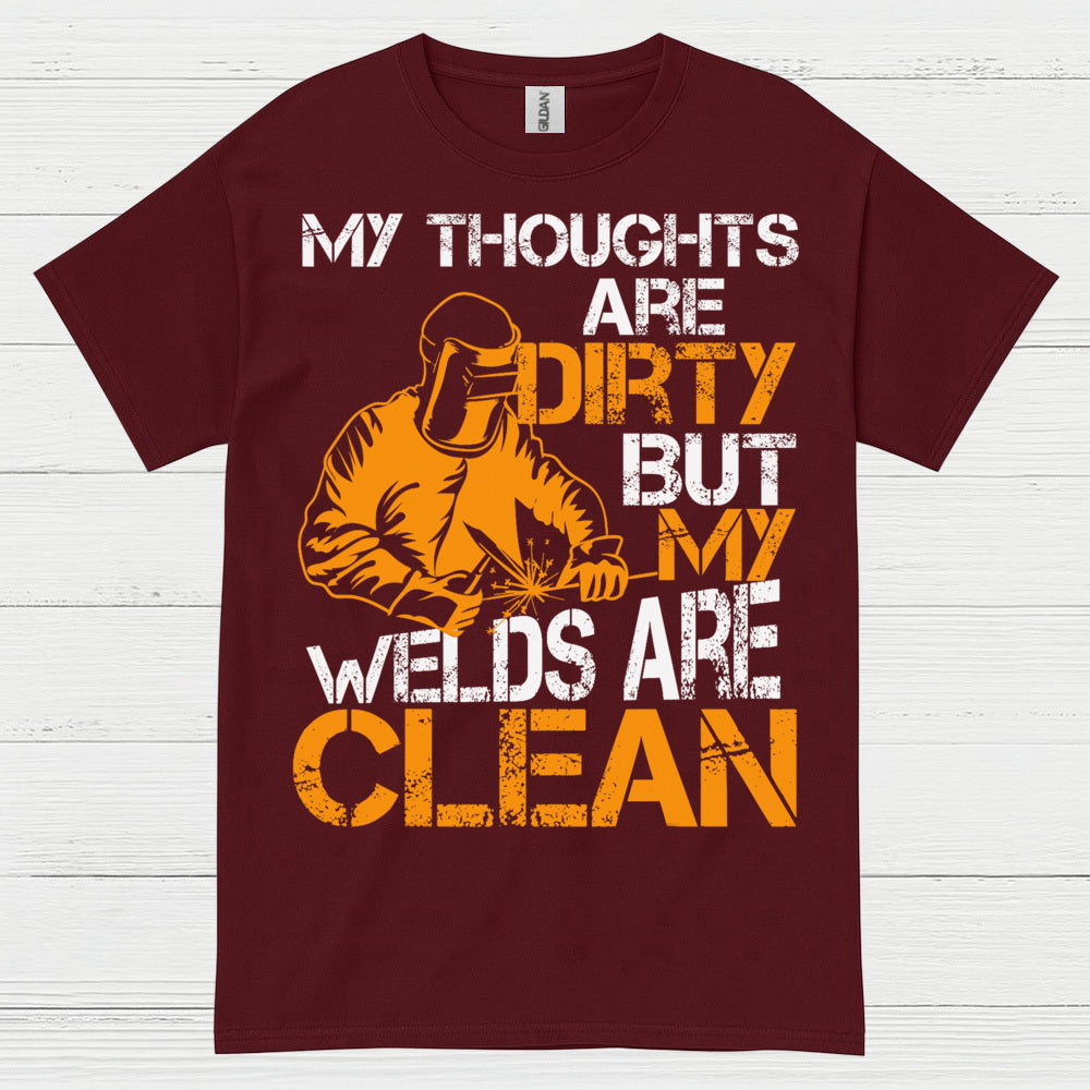 Dirty Thoughts Clean Welds Welding T Shirt
