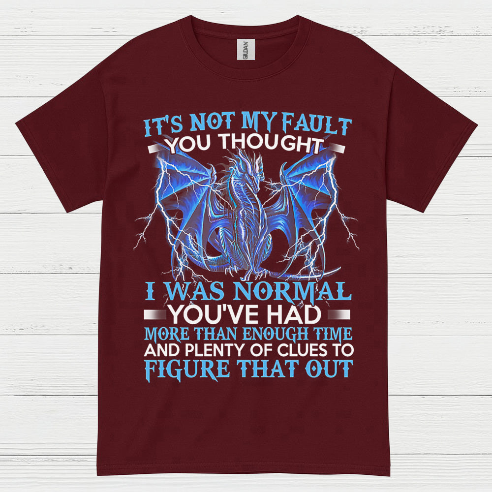 Not My Fault You Thought I Was Normal Dragon T Shirt