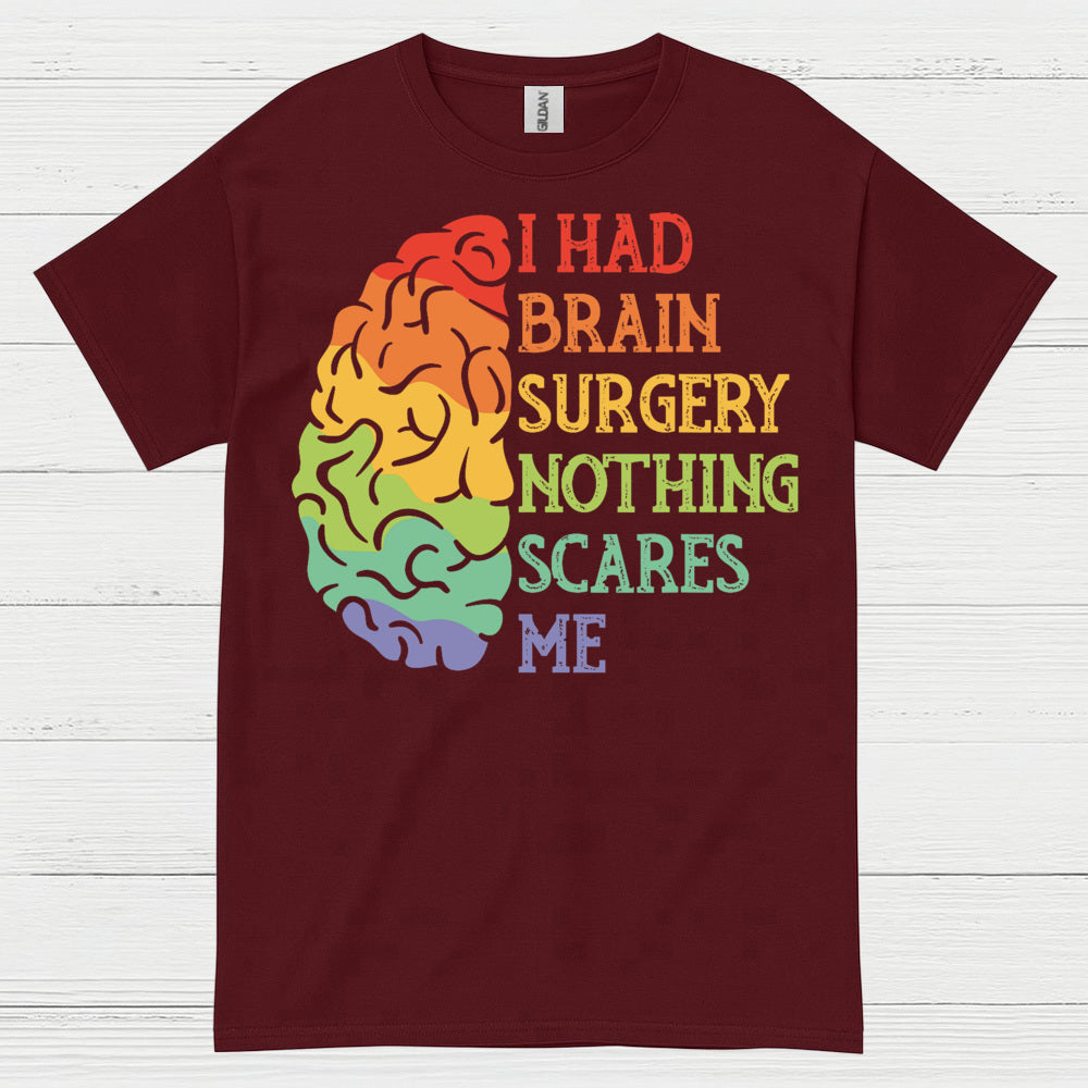 I Had Brain Surgery Nothing Scares Me T Shirt
