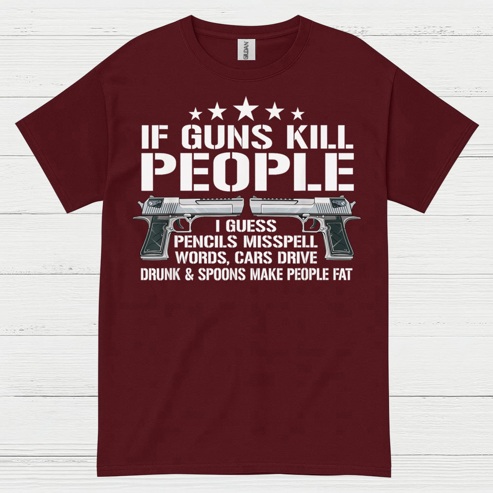 If Guns Kill People Funny Logic Humor T Shirt