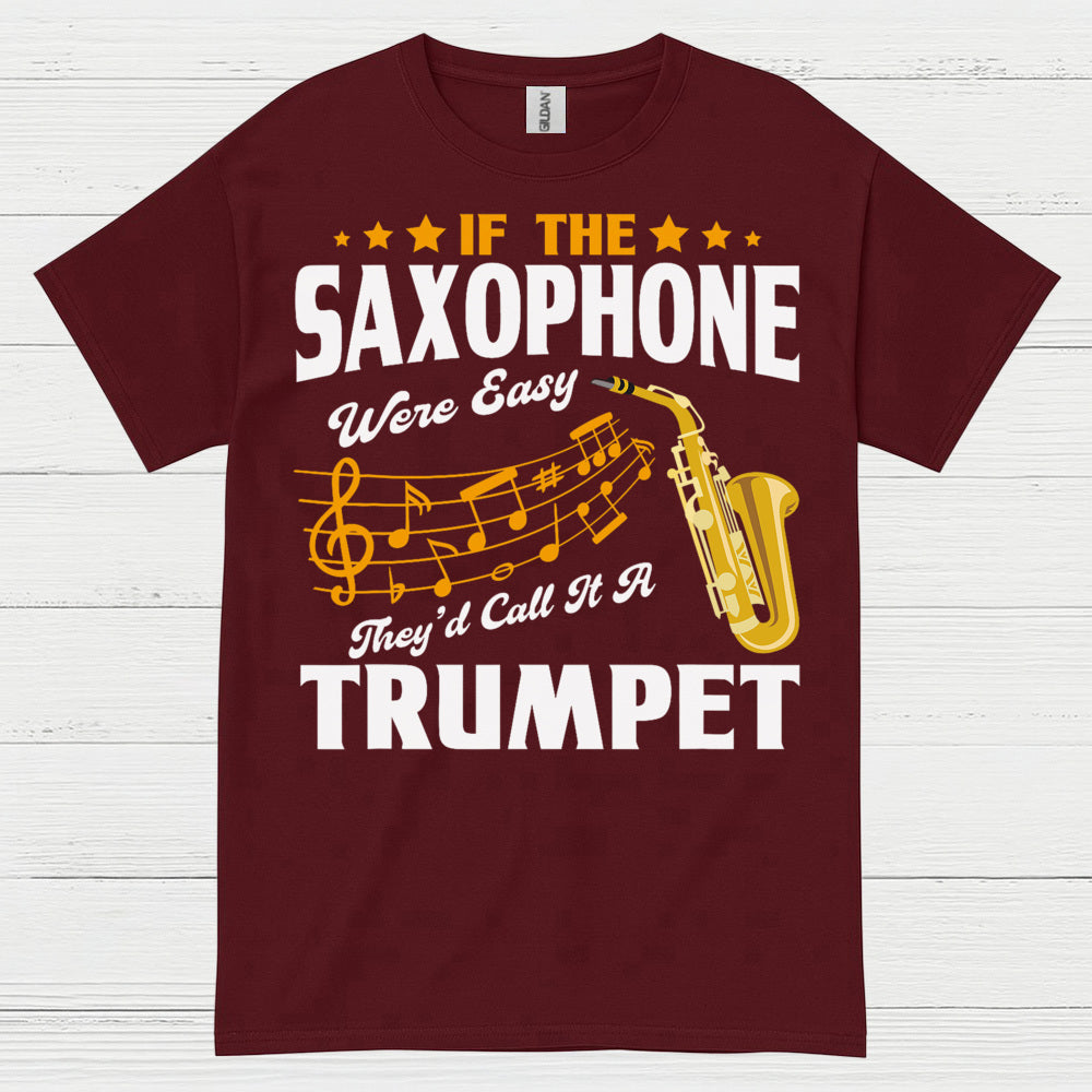 If The Saxophone Were Easy Funny Music T Shirt