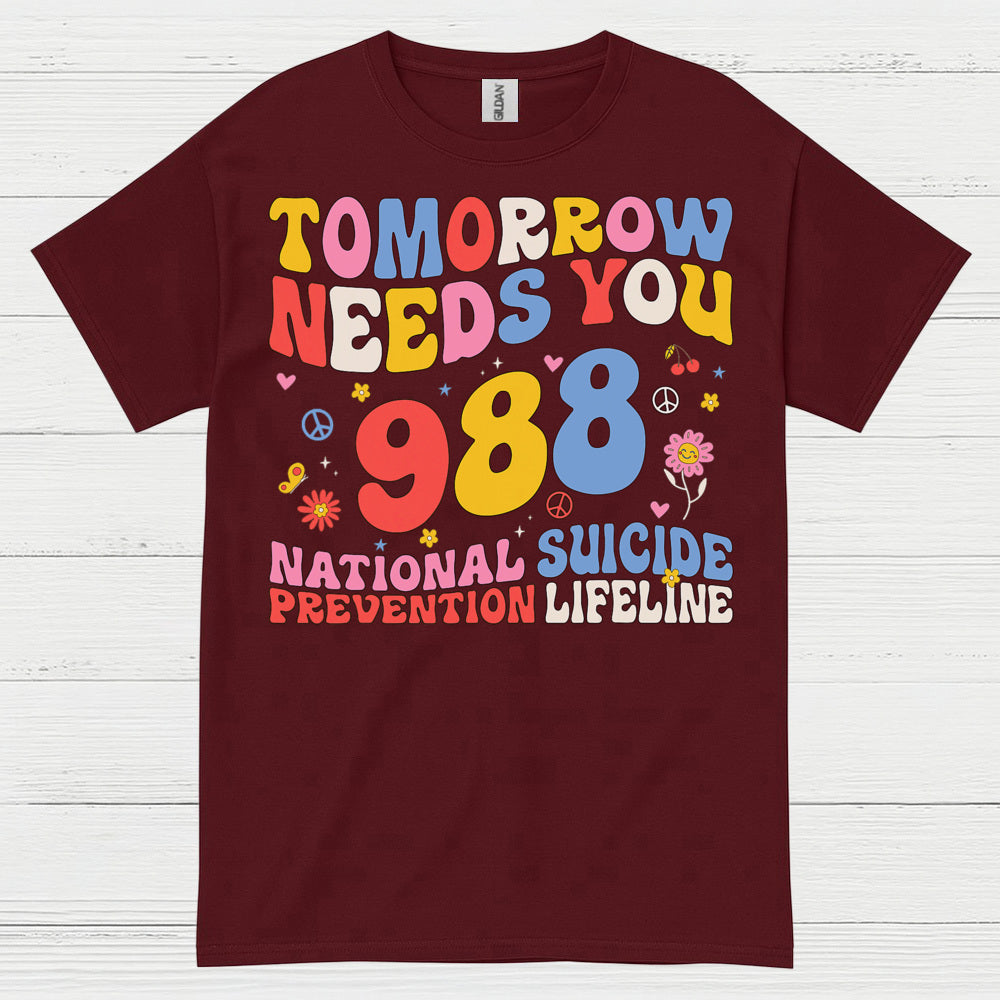 Tomorrow Needs You 988 Message T Shirt