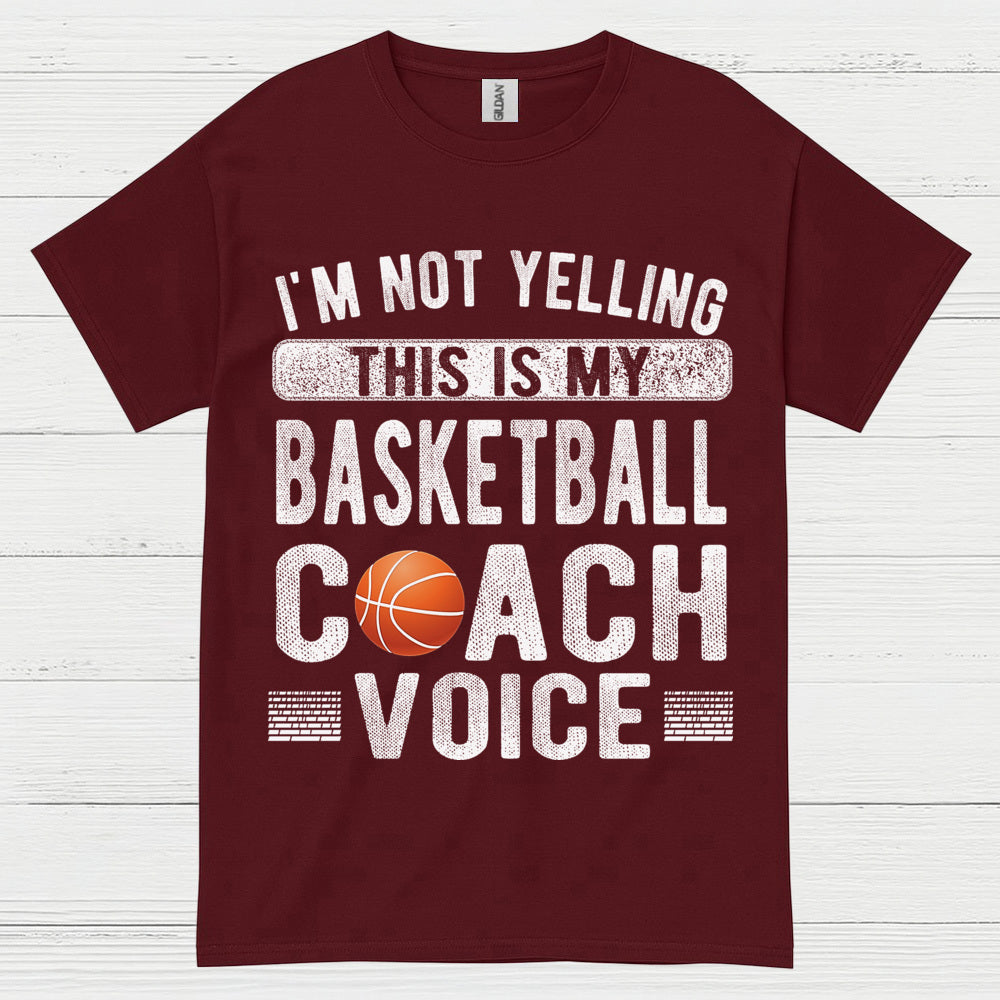 I’m Not Yelling This Is My Basketball Coach Voice T Shirt