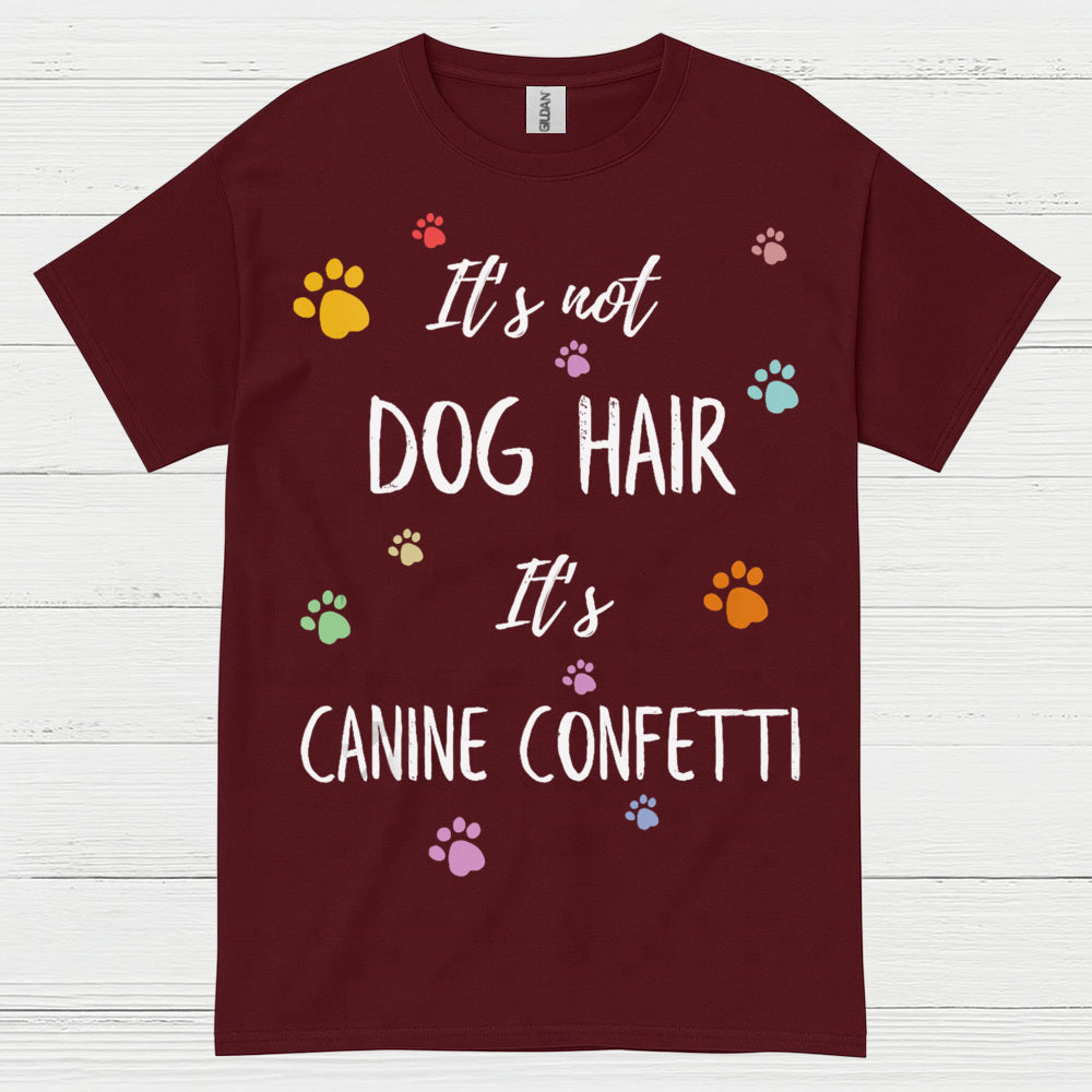 It’s Not Dog Hair It’s Canine Confetti Quote T Shirt