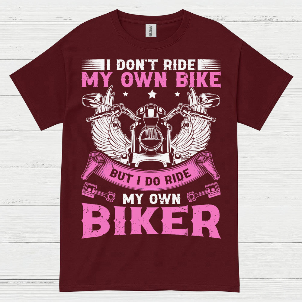 I Don’t Ride My Own Bike Funny Biker T Shirt