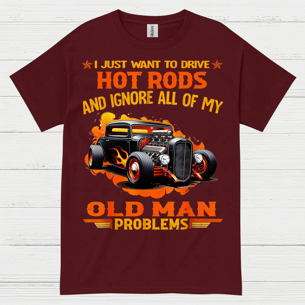 I Just Want To Drive Hot Rods T Shirt