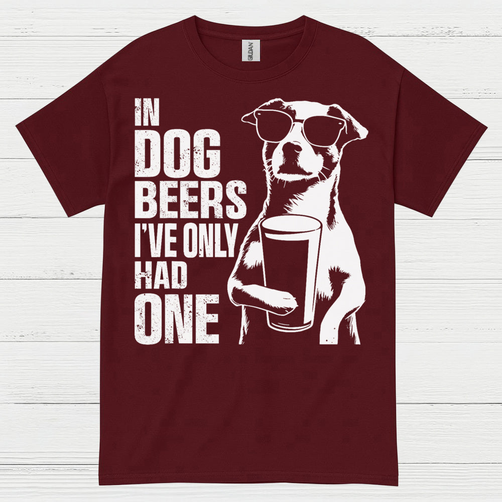 In Dog Beers I've Only Had One Dog T Shirt
